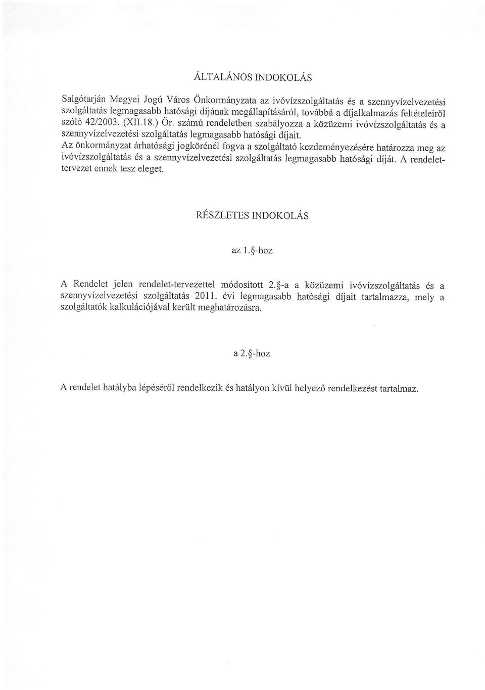 Az dnkorm6nyzat arhat6segi jogk6r6n6l fogva a szolgfitat6 kezdem6nyez6s6r e hatixozza meg az iv6vizszolgltaths 6s a szennyvizelvezet6si szolg6ltatris legmagasabb hat6s6gi dij6t.