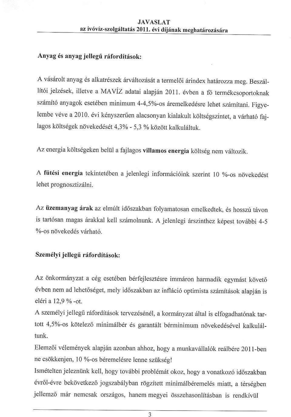 6vi k6nyszenien alacsonyan kialakult kdlts6gszintet, avirhat6 fajlagos kdlts6gek nrivekedds6t 4,3o/o - 5,3 % kdzcin kalkul6ltuk.