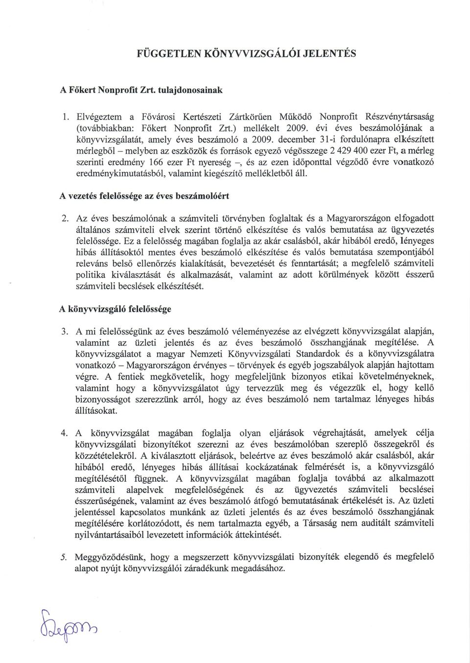 december 31-i fordul6napra elkdszitett m6rlegb6l - melyben az eszkdzok ds fon6sok egyezb v6gdsszege 2 429 400 ezer Ft, a m6rleg szerinti eredm6ny 166 ezer Ft nyeresdg -, 6s az ezen id6ponttal v6gz6d6