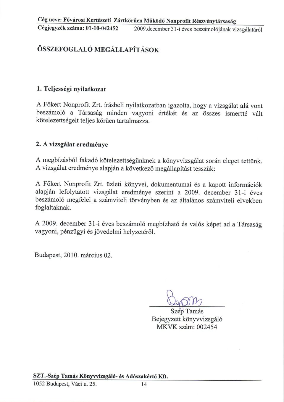 ir6sbeli nyilatkozatbanigazolta, hogy avizsgslatal6 vont besztimol6 a T6rsas6g minden vagyoni erteket 6s az dsszes ismertt6 v6lt k<ite I ezetts 6 geit te lj e s kdnien tartalmazza. 2.