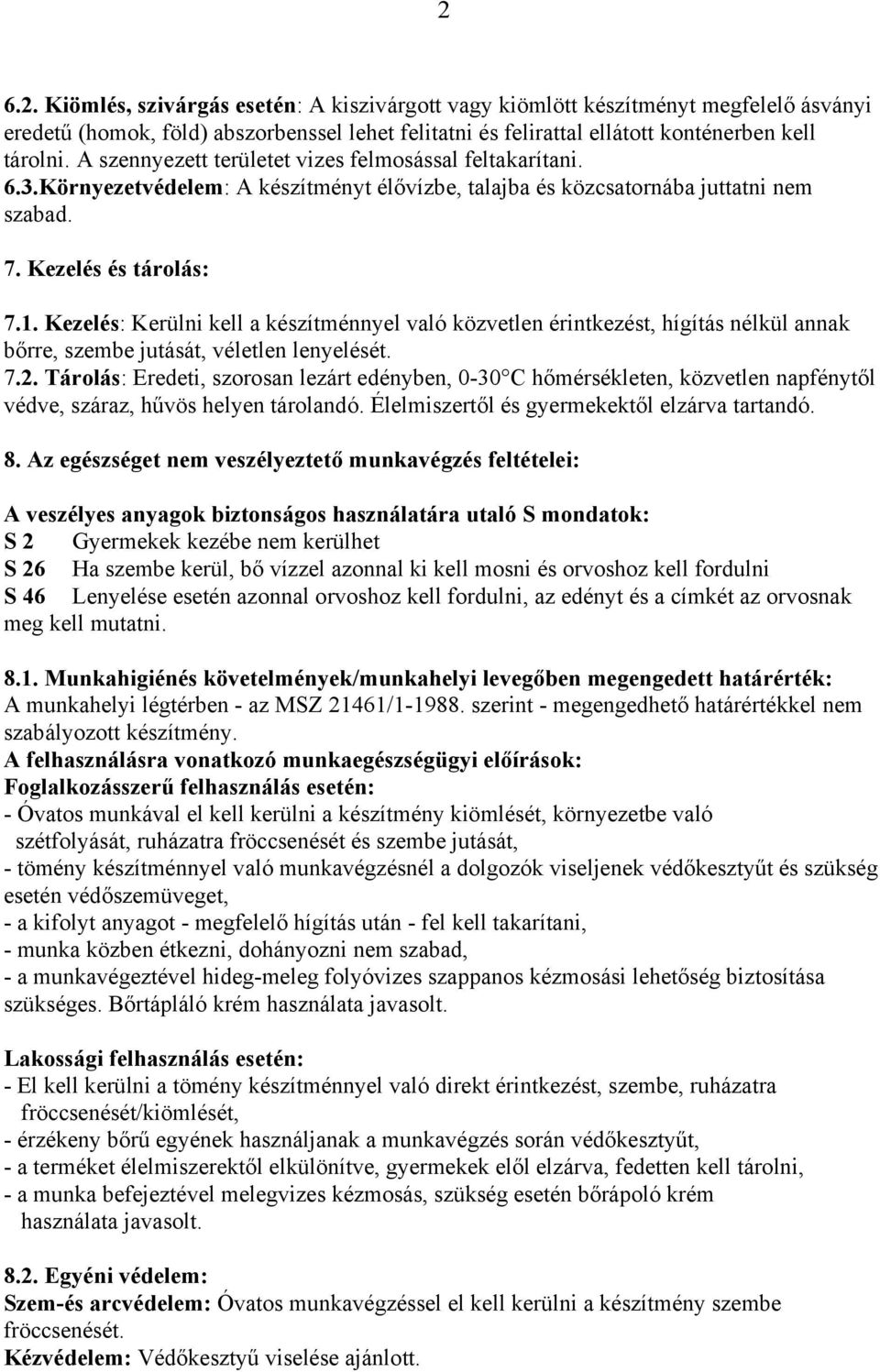 Kezelés: Kerülni kell a készítménnyel való közvetlen érintkezést, hígítás nélkül annak bőrre, szembe jutását, véletlen lenyelését. 7.2.