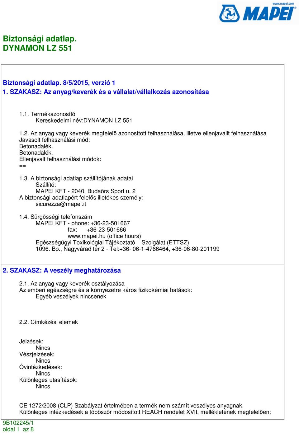 2 A biztonsági adatlapért felelıs illetékes személy: sicurezza@mapei.it 1.4. Sürgısségi telefonszám MAPEI KFT - phone: +36-23-501667 fax: +36-23-501666 www.mapei.hu (office hours) Egészségügyi Toxikológiai Tájékoztató Szolgálat (ETTSZ) 1096.