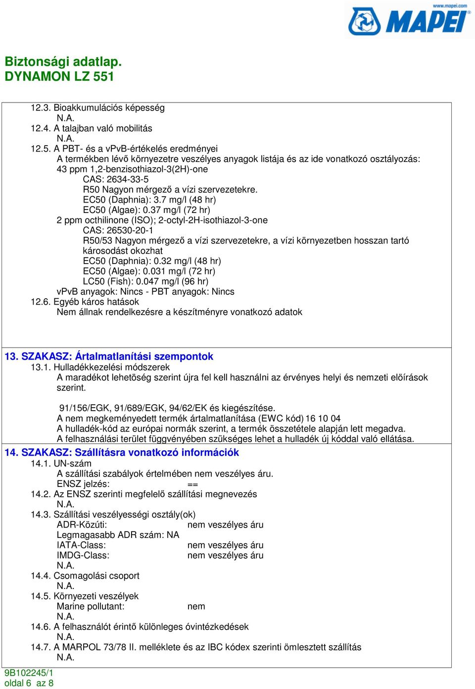 vízi szervezetekre. EC50 (Daphnia): 3.7 mg/l (48 hr) EC50 (Algae): 0.