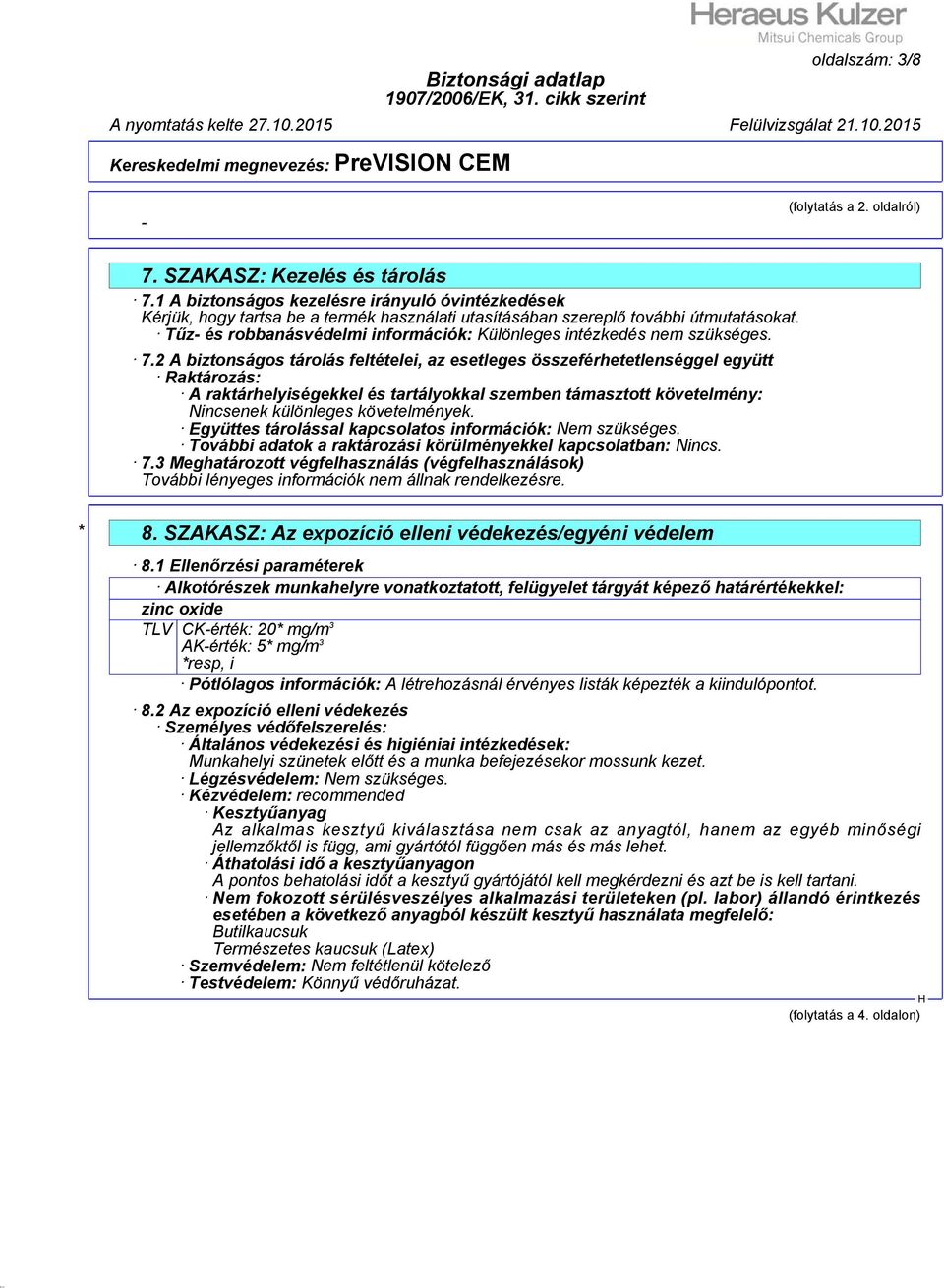 Tűz- és robbanásvédelmi információk: Különleges intézkedés nem szükséges. 7.