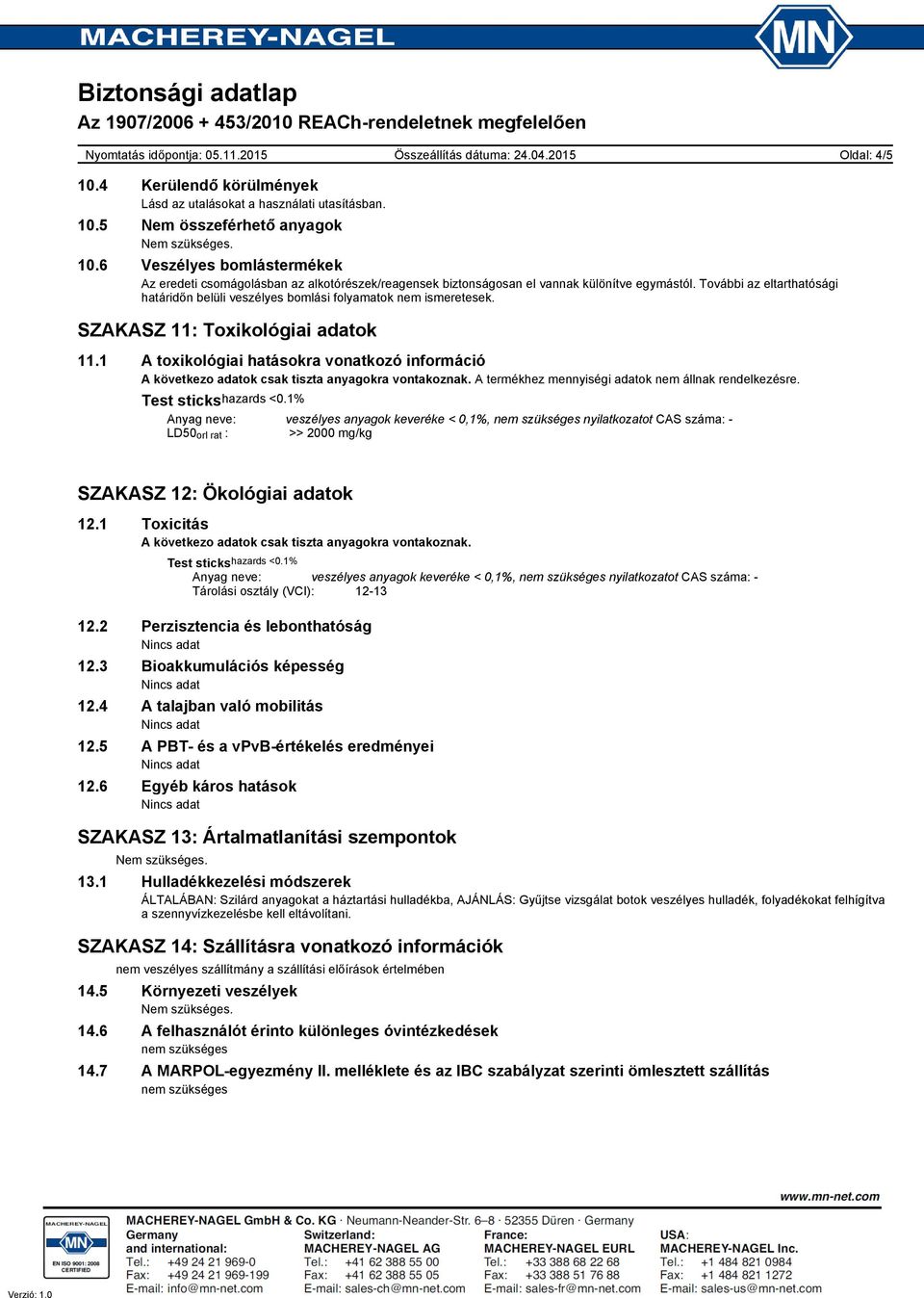 További az eltarthatósági határidőn belüli veszélyes bomlási folyamatok nem ismeretesek. SZAKASZ 11: Toxikológiai adatok 11.