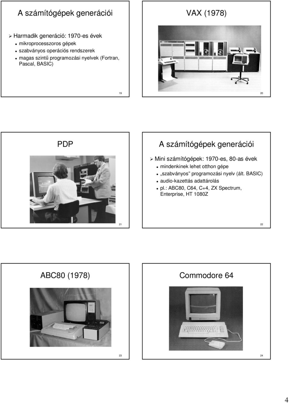 száítógépek: 1970-es, 80-as évek indenkinek lehet otthon gépeg szabványos prograozási nyelv (ált.