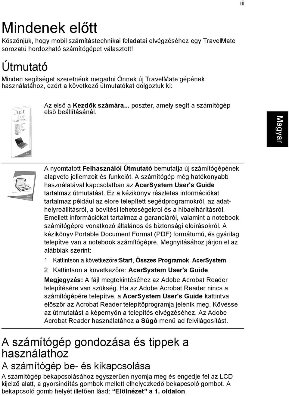 .. poszter, amely segít a számítógép első beállításánál. A nyomtatott Felhasználói Útmutató bemutatja új számítógépének alapveto jellemzoit és funkciót.