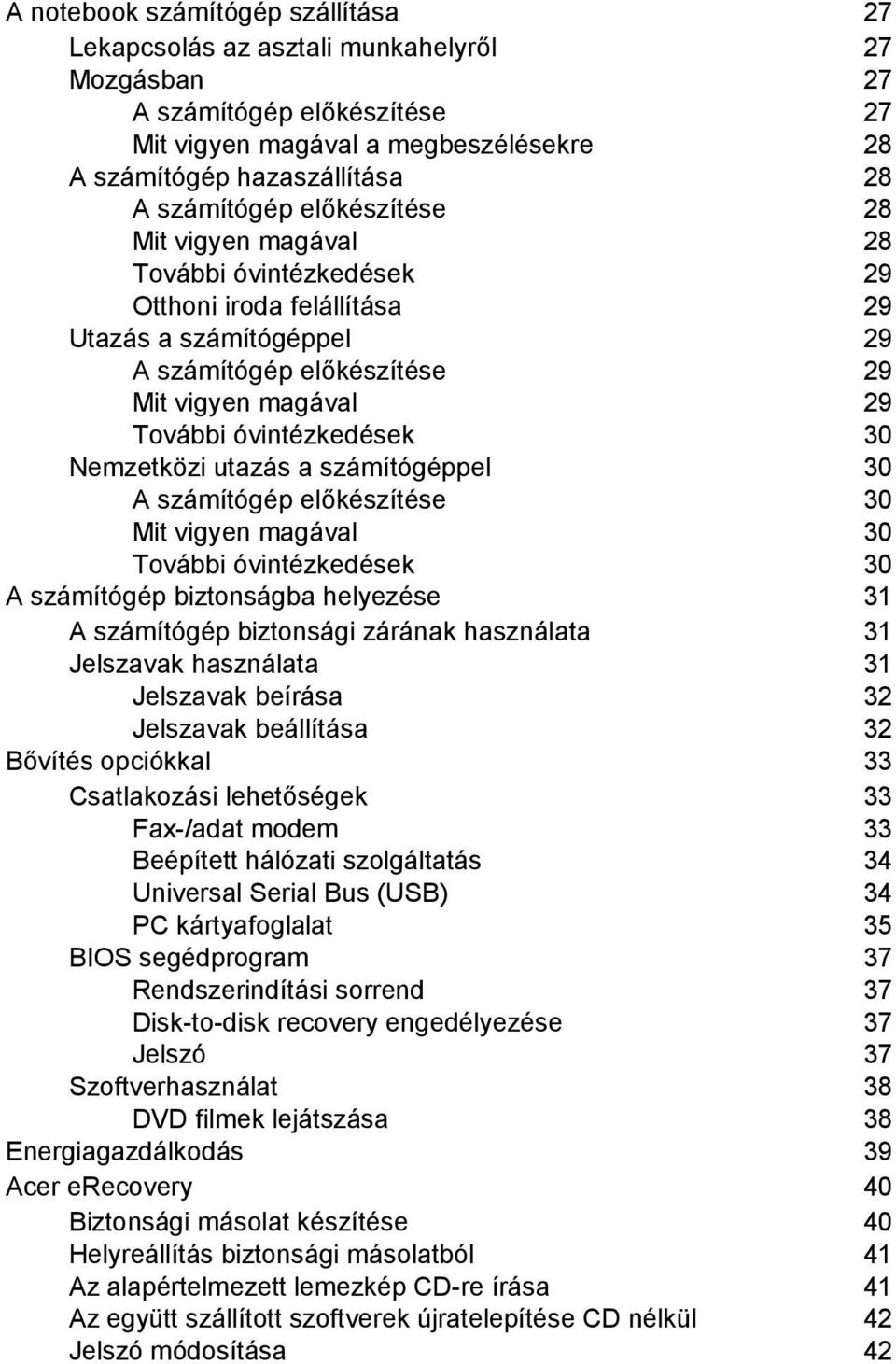 óvintézkedések 30 Nemzetközi utazás a számítógéppel 30 A számítógép előkészítése 30 Mit vigyen magával 30 További óvintézkedések 30 A számítógép biztonságba helyezése 31 A számítógép biztonsági