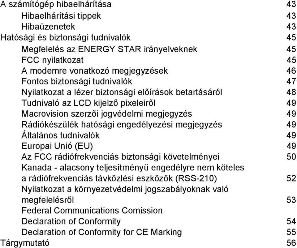 Rádiókészülék hatósági engedélyezési megjegyzés 49 Általános tudnivalók 49 Europai Unió (EU) 49 Az FCC rádiófrekvenciás biztonsági követelményei 50 Kanada - alacsony teljesítményű engedélyre nem