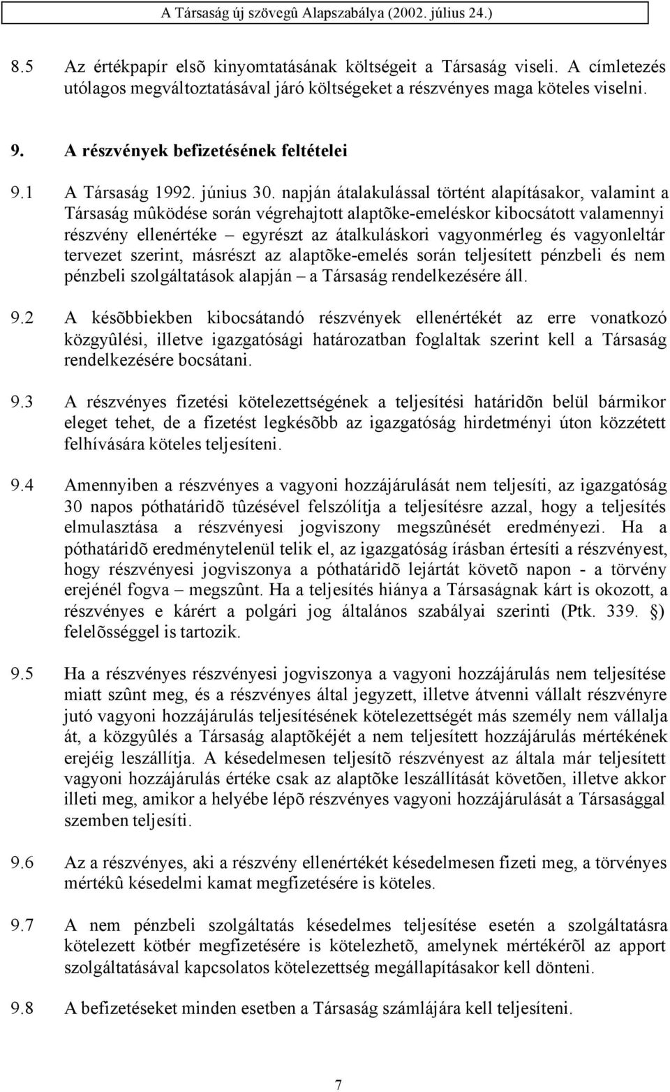 napján átalakulással történt alapításakor, valamint a Társaság mûködése során végrehajtott alaptõke-emeléskor kibocsátott valamennyi részvény ellenértéke egyrészt az átalkuláskori vagyonmérleg és