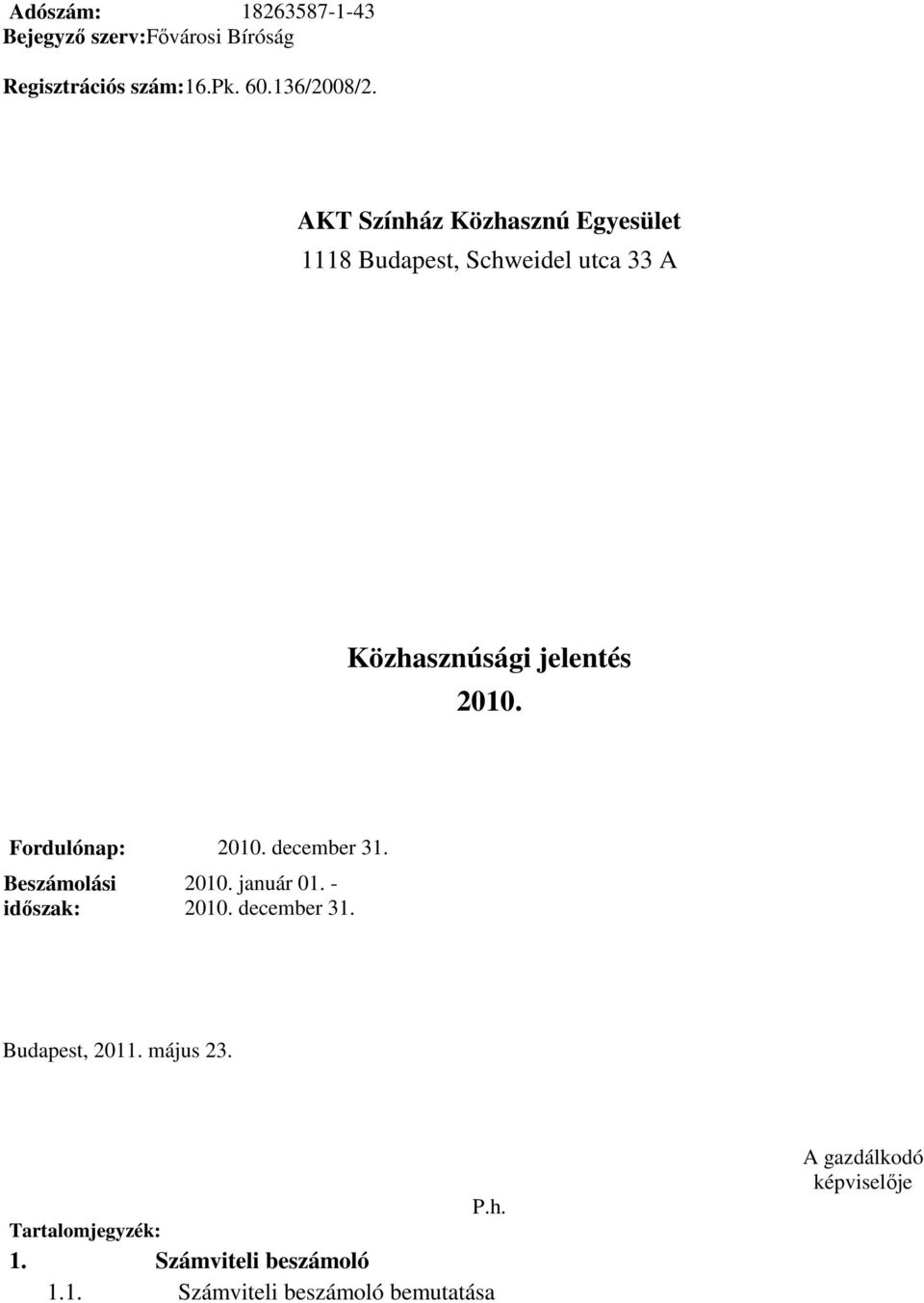 Fordulónap: 2010. december 31. Beszámolási idıszak: 2010. január 01. - 2010. december 31. Budapest, 2011.