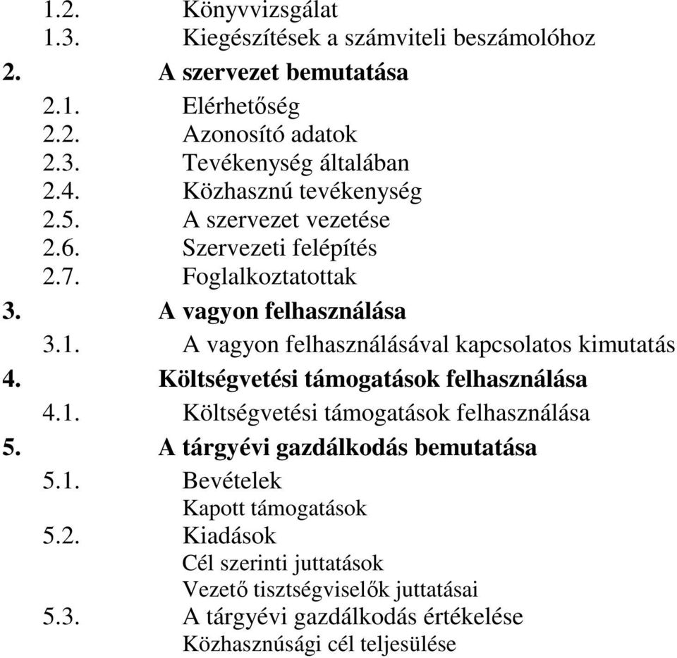 A vagyon felhasználásával kapcsolatos kimutatás 4. Költségvetési támogatások felhasználása 4.1. Költségvetési támogatások felhasználása 5.