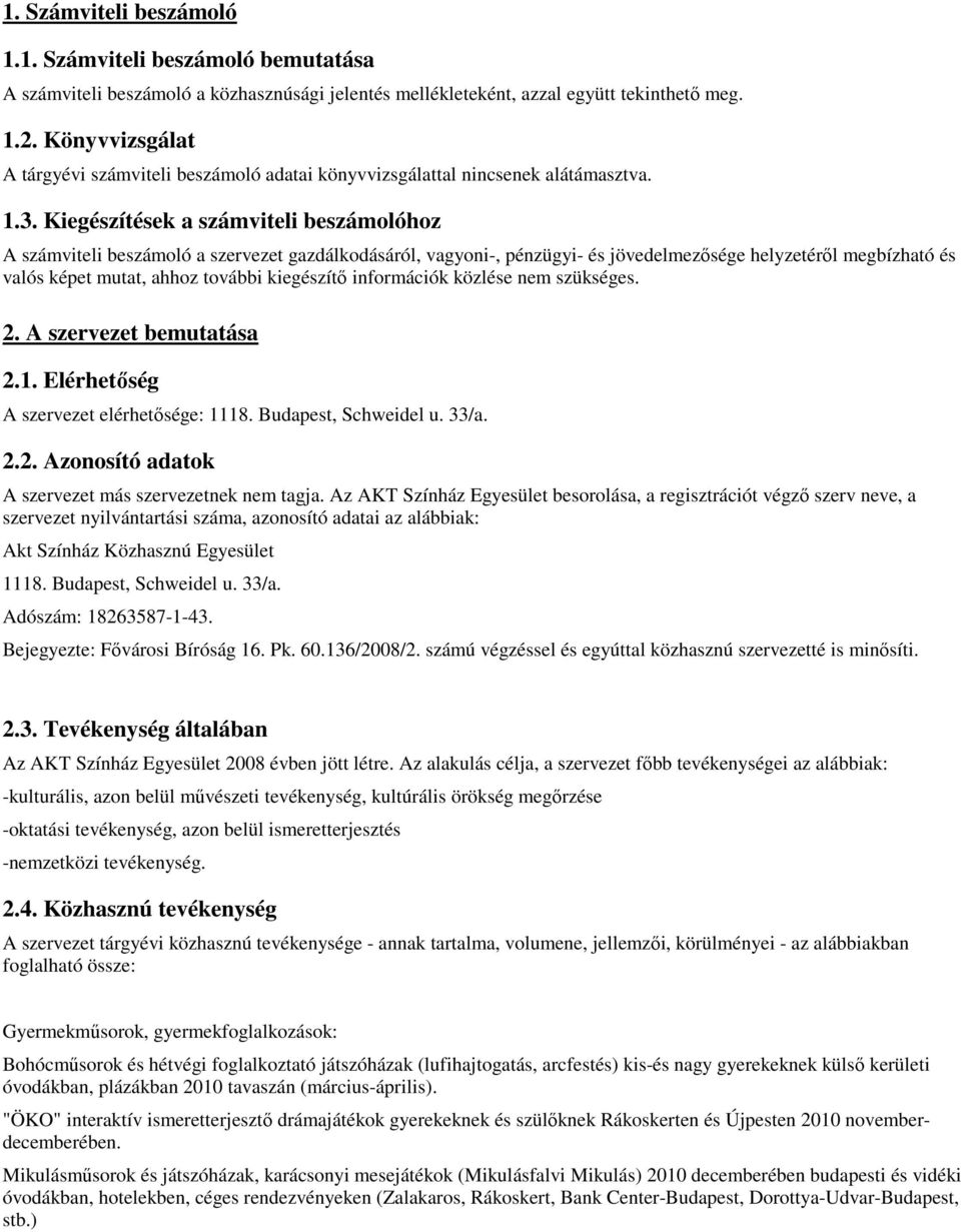 Kiegészítések a számviteli beszámolóhoz A számviteli beszámoló a szervezet gazdálkodásáról, vagyoni-, pénzügyi- és jövedelmezısége helyzetérıl megbízható és valós képet mutat, ahhoz további