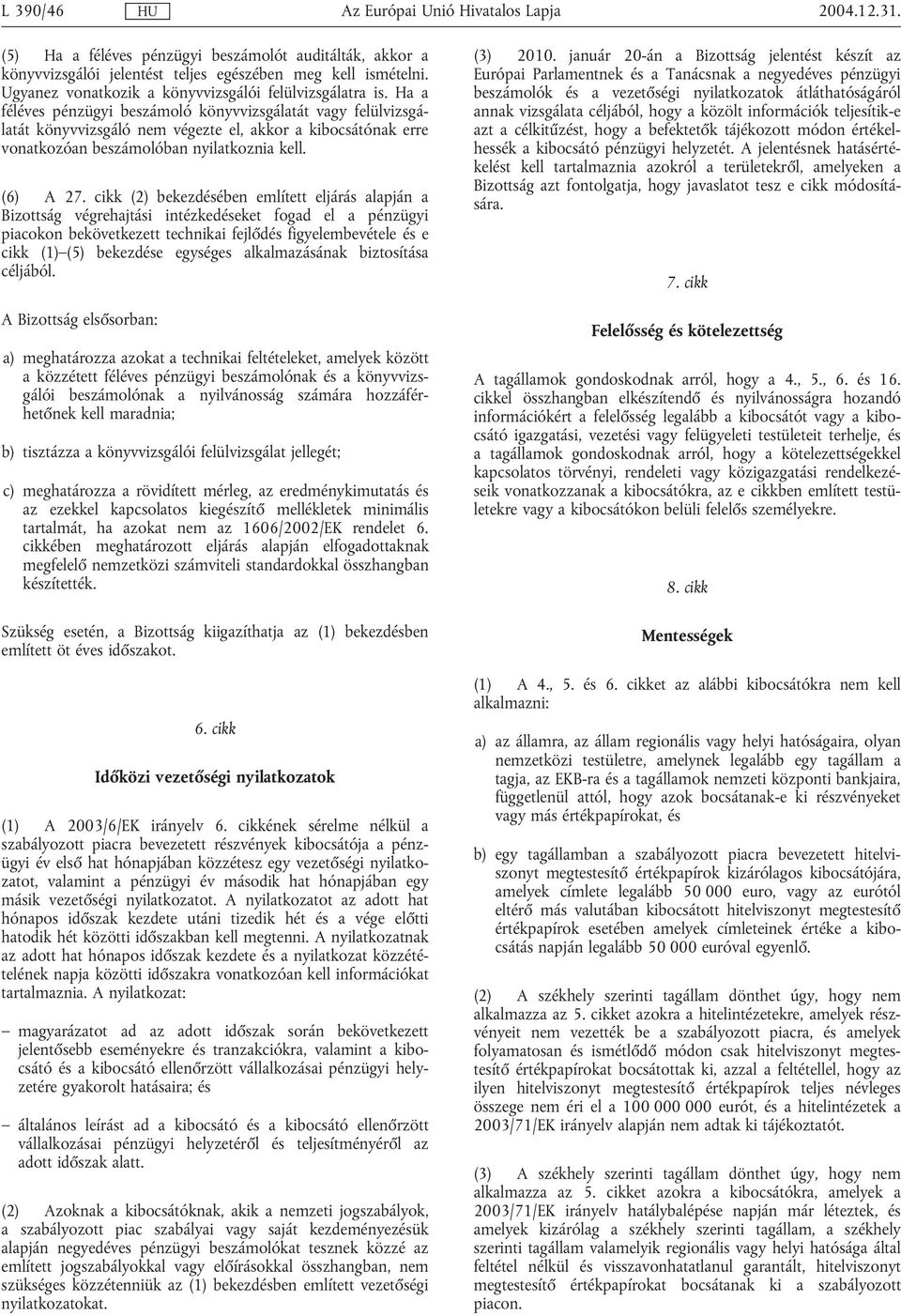 cikk (2) bekezdésében említett eljárás alapján a Bizottság végrehajtási intézkedéseket fogad el a pénzügyi piacokon bekövetkezett technikai fejlődés figyelembevétele és e cikk (1) (5) bekezdése