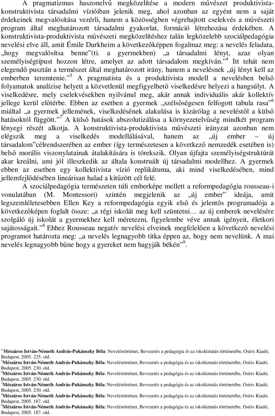 A konstruktivista-produktivista mővészeti megközelítéshez talán legközelebb szociálpedagógia nevelési elve áll, amit Émile Durkheim a következıképpen fogalmaz meg: a nevelés feladata, hogy