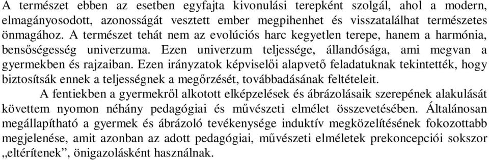 Ezen irányzatok képviselıi alapvetı feladatuknak tekintették, hogy biztosítsák ennek a teljességnek a megırzését, továbbadásának feltételeit.