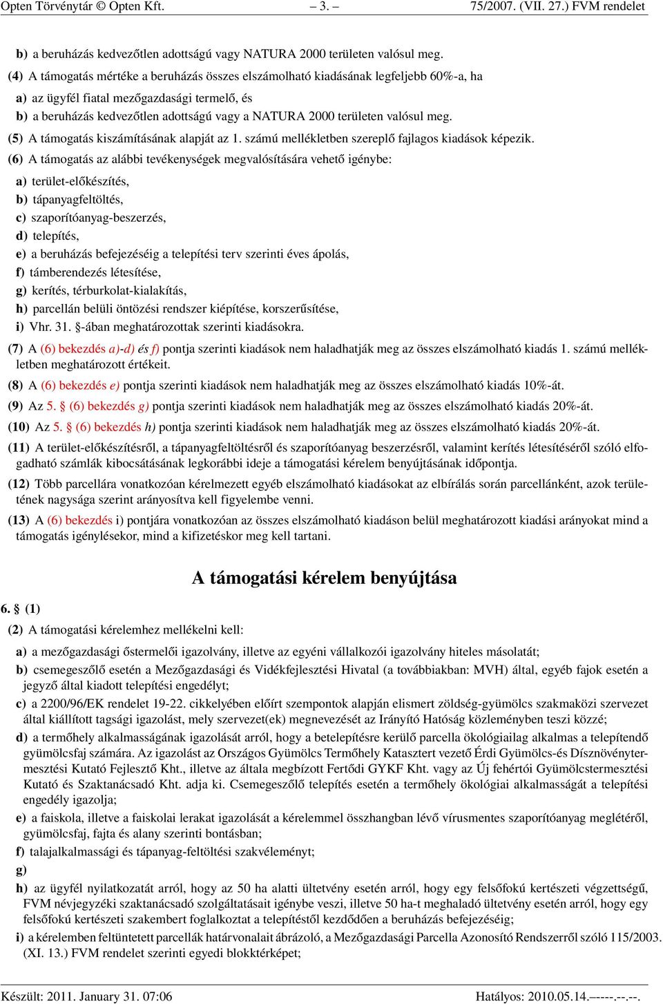 valósul meg. (5) A támogatás kiszámításának alapját az 1. számú mellékletben szereplő fajlagos kiadások képezik.