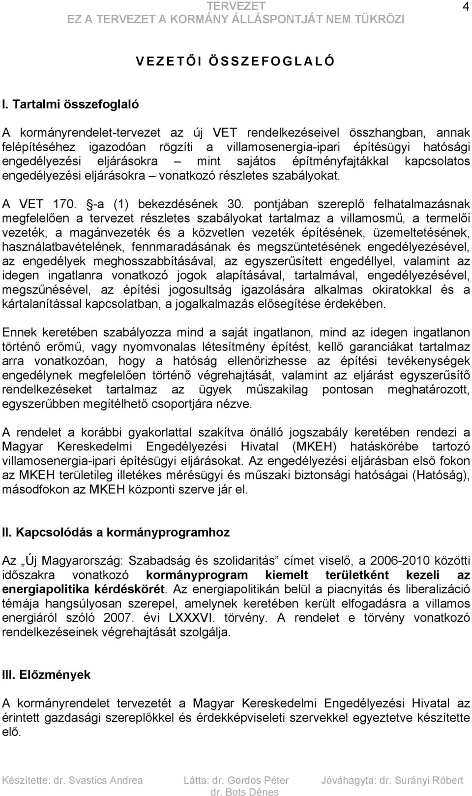 mint sajátos építményfajtákkal kapcsolatos engedélyezési eljárásokra vonatkozó részletes szabályokat. A VET 170. -a (1) bekezdésének 30.