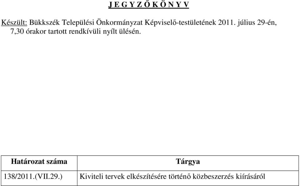 július 29-én, 7,30 órakor tartott rendkívüli nyílt ülésén.