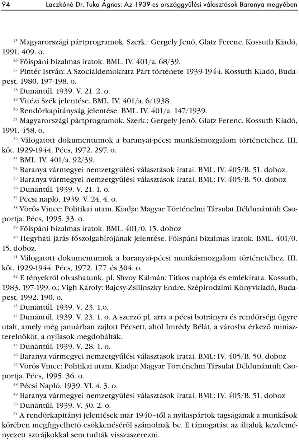 30 Rendőrkapitányság jelentése. BML. IV. 401/a. 147/1939. 31 Magyarországi pártprogramok. Szerk.: Gergely Jenő, Glatz Ferenc. Kossuth Kiadó, 1991. 458. o.