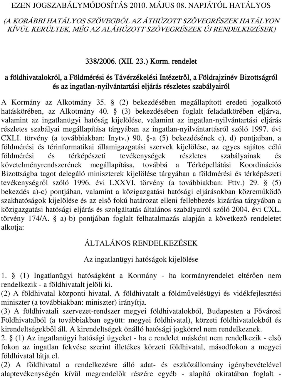 rendelet a földhivatalokról, a Földmérési és Távérzékelési Intézetrıl, a Földrajzinév Bizottságról és az ingatlan-nyilvántartási nyilvántartási eljárás részletes szabályairól A Kormány az Alkotmány