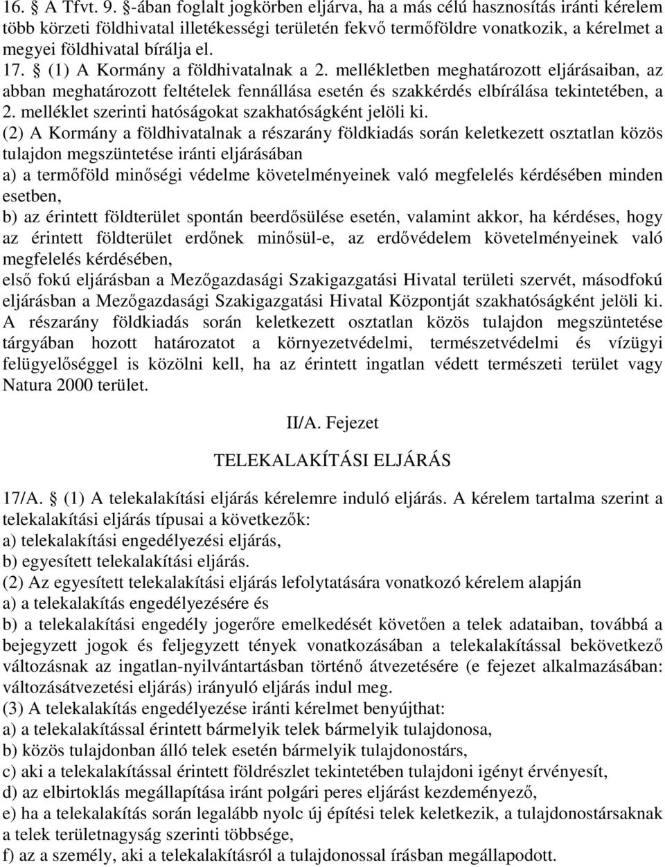 (1) A Kormány a földhivatalnak a 2. mellékletben meghatározott eljárásaiban, az abban meghatározott feltételek fennállása esetén és szakkérdés elbírálása tekintetében, a 2.