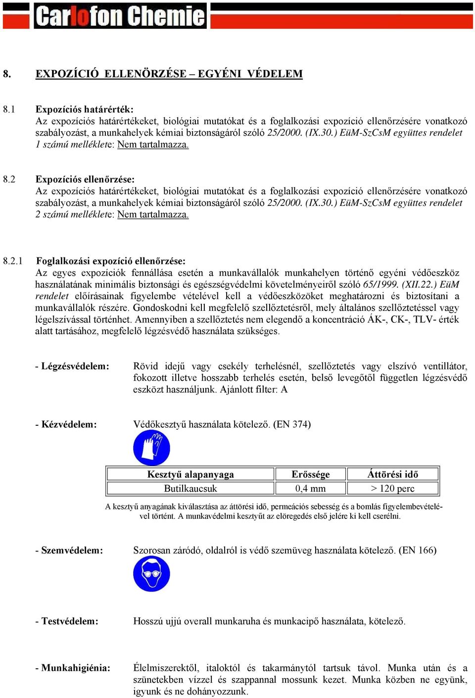 ) EüM-SzCsM együttes rendelet 1 számú melléklete: Nem tartalmazza. 8.