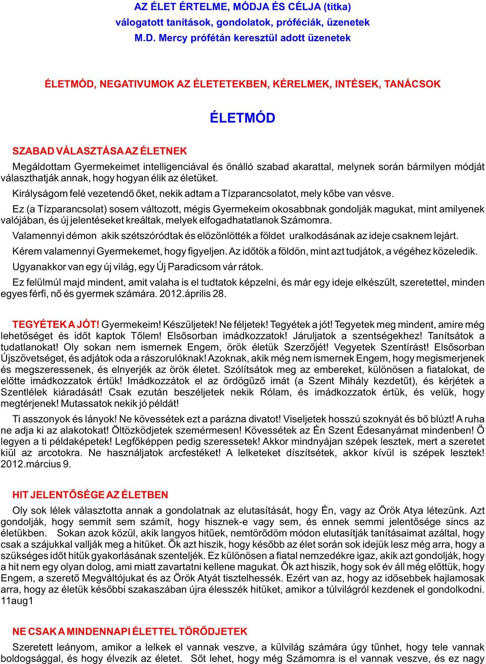 Mercy prófétán keresztül adott üzenetek ÉLETMÓD, NEGATIVUMOK AZ ÉLETETEKBEN, KÉRELMEK, INTÉSEK, TANÁCSOK ÉLETMÓD SZABAD VÁLASZTÁSA AZ ÉLETNEK Megáldottam Gyermekeimet intelligenciával és önálló