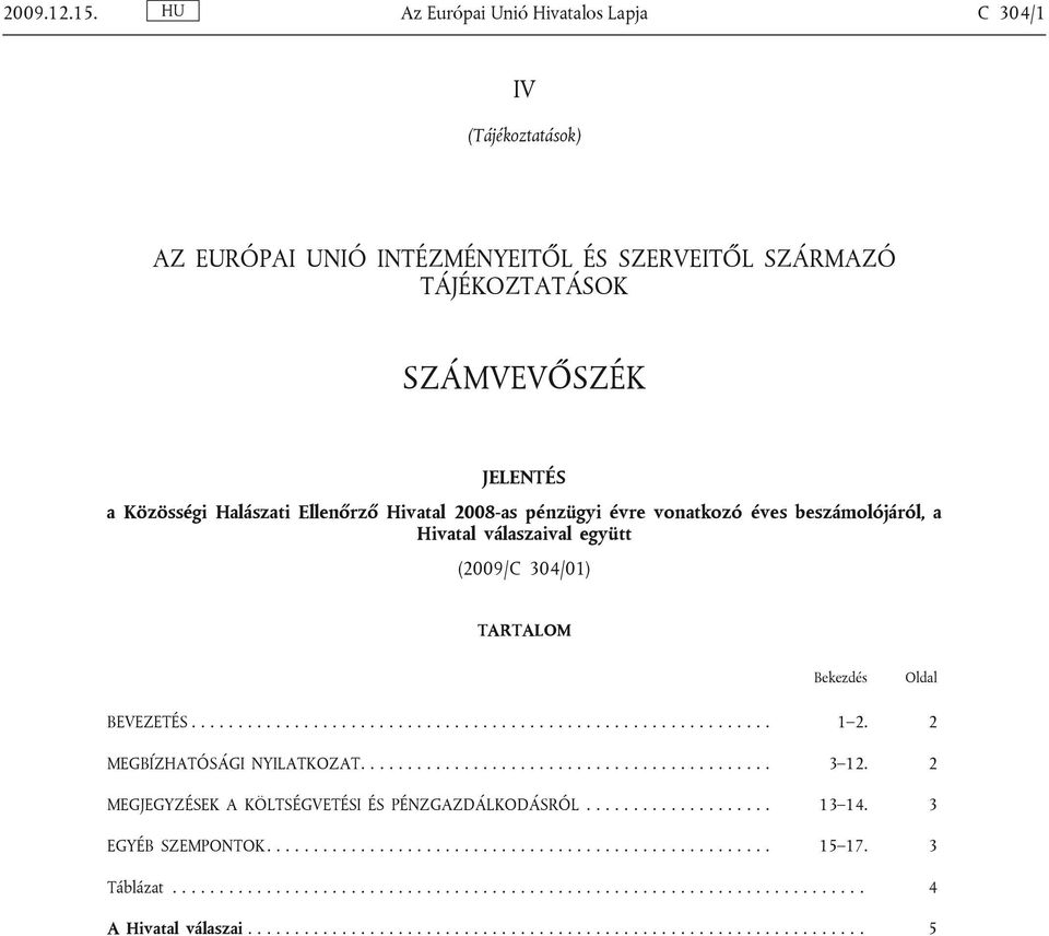 pénzügyi évre vonatkozó éves beszámolójáról, a Hivatal válaszaival együtt (2009/C 304/01) TARTALOM Bekezdés Oldal BEVEZETÉS.............................................................. 1 2.