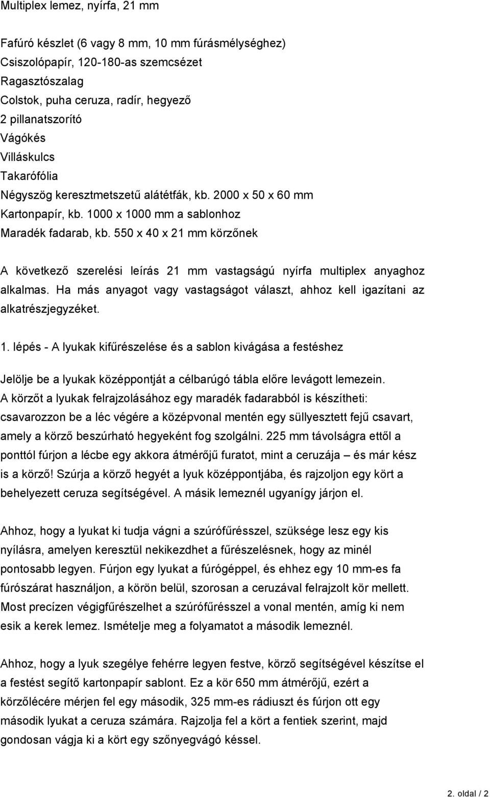 550 x 40 x 21 mm körzőnek A következő szerelési leírás 21 mm vastagságú nyírfa multiplex anyaghoz alkalmas. Ha más anyagot vagy vastagságot választ, ahhoz kell igazítani az alkatrészjegyzéket. 1.