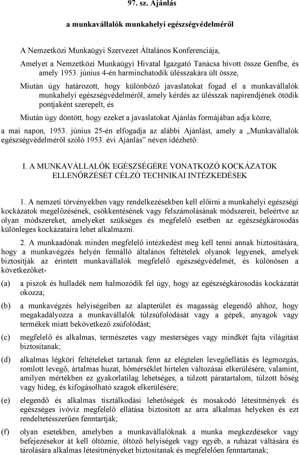 1953. június 4-én harminchatodik ülésszakára ült össze, Miután úgy határozott, hogy különböző javaslatokat fogad el a munkavállalók munkahelyi egészségvédelméről, amely kérdés az ülésszak