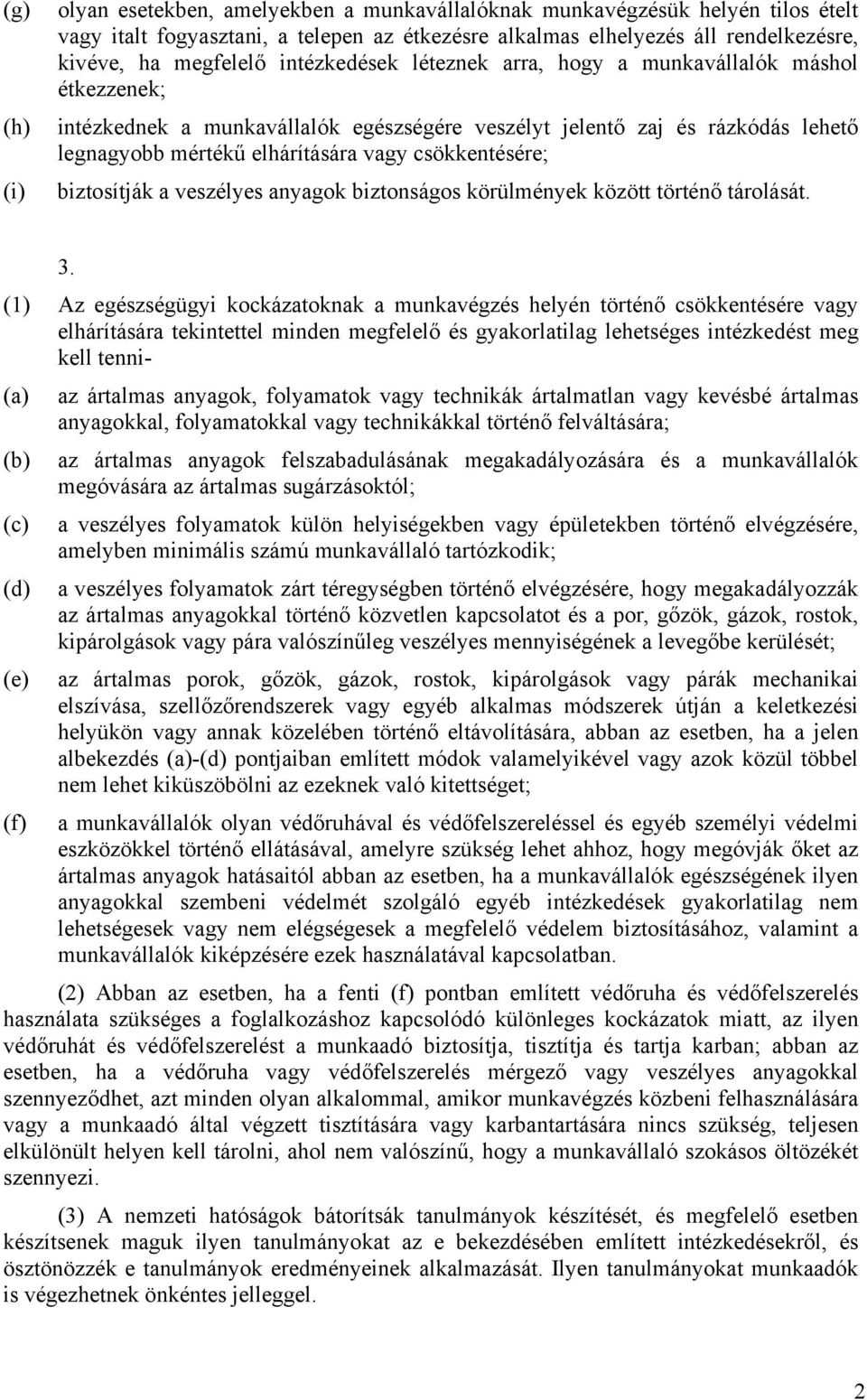 csökkentésére; (i) biztosítják a veszélyes anyagok biztonságos körülmények között történő tárolását. 3.