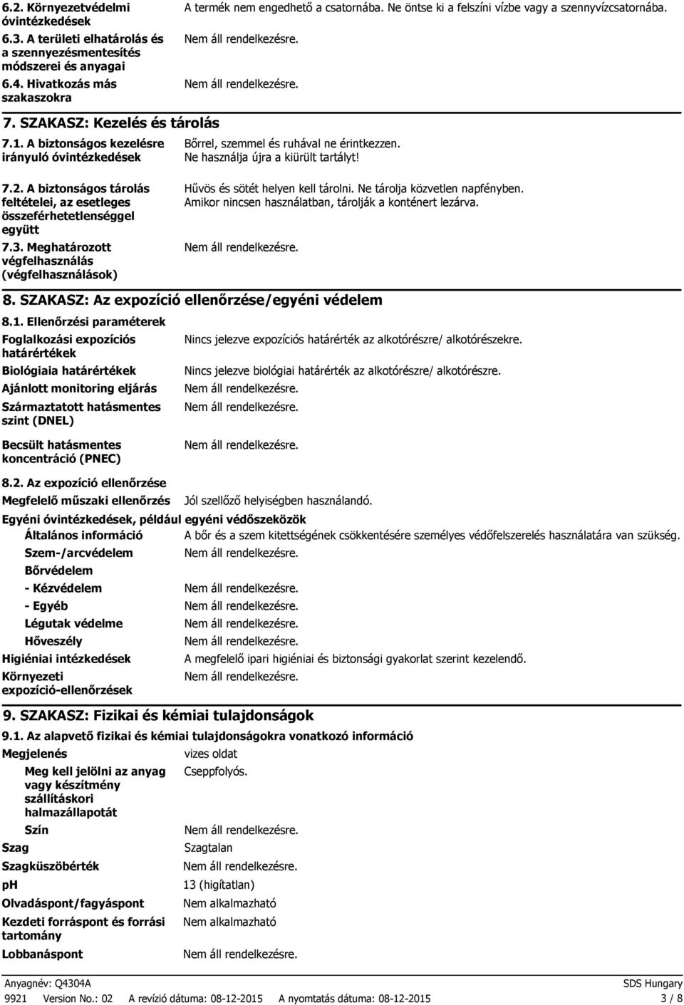 Ne használja újra a kiürült tartályt! 7.2. A biztonságos tárolás feltételei, az esetleges összeférhetetlenséggel együtt 7.3.