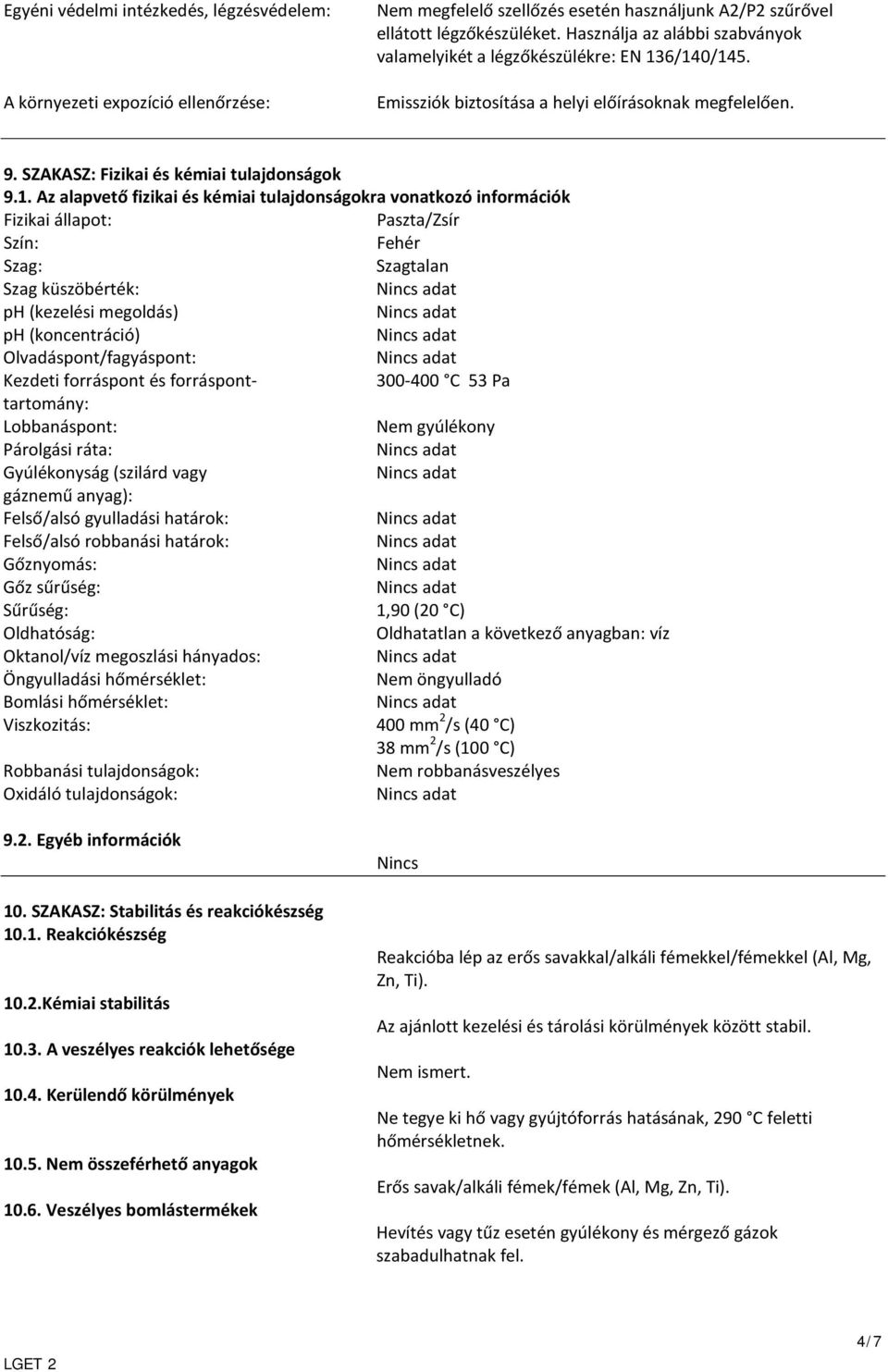 6/140/145. Emissziók biztosítása a helyi előírásoknak megfelelően. 9. SZAKASZ: Fizikai és kémiai tulajdonságok 9.1. Az alapvető fizikai és kémiai tulajdonságokra vonatkozó információk Fizikai