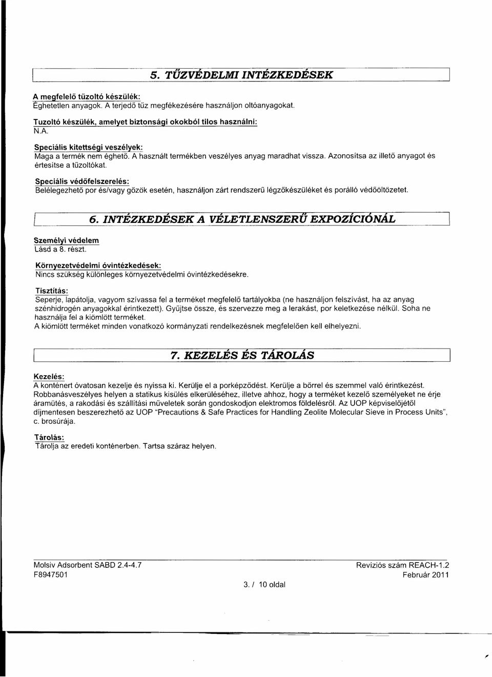 Azonosítsa az illető anyagot és értesítse a tűzoltókat. Speciális védőfelszerelés: Belélegezhető por és/vagy gőzök esetén, használjon zárt rendszerű légzőkészüléket és porálló védőöltözetet.