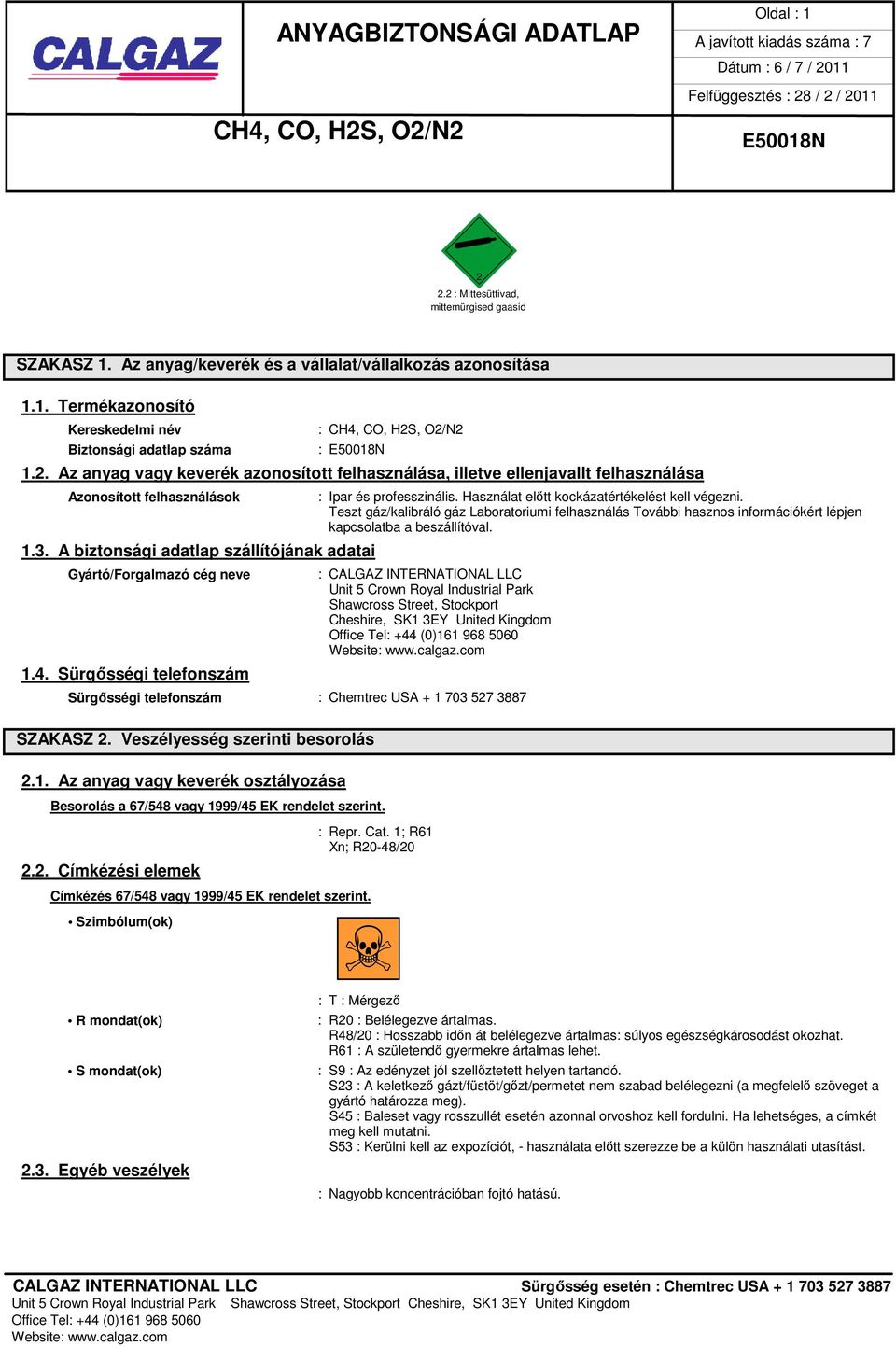 Teszt gáz/kalibráló gáz Laboratoriumi felhasználás További hasznos információkért lépjen kapcsolatba a beszállítóval.