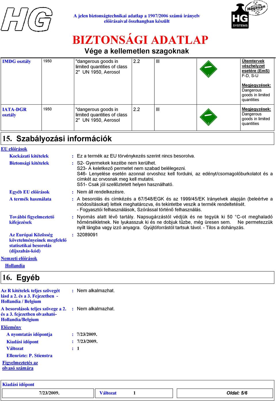 EU előírások Szabályozási információk Kockázati kitételek Biztonsági kitételek Egyéb EU előírások A termék használata További figyelmeztető kifejezések Az Európai Közösség követelményeinek megfelelő