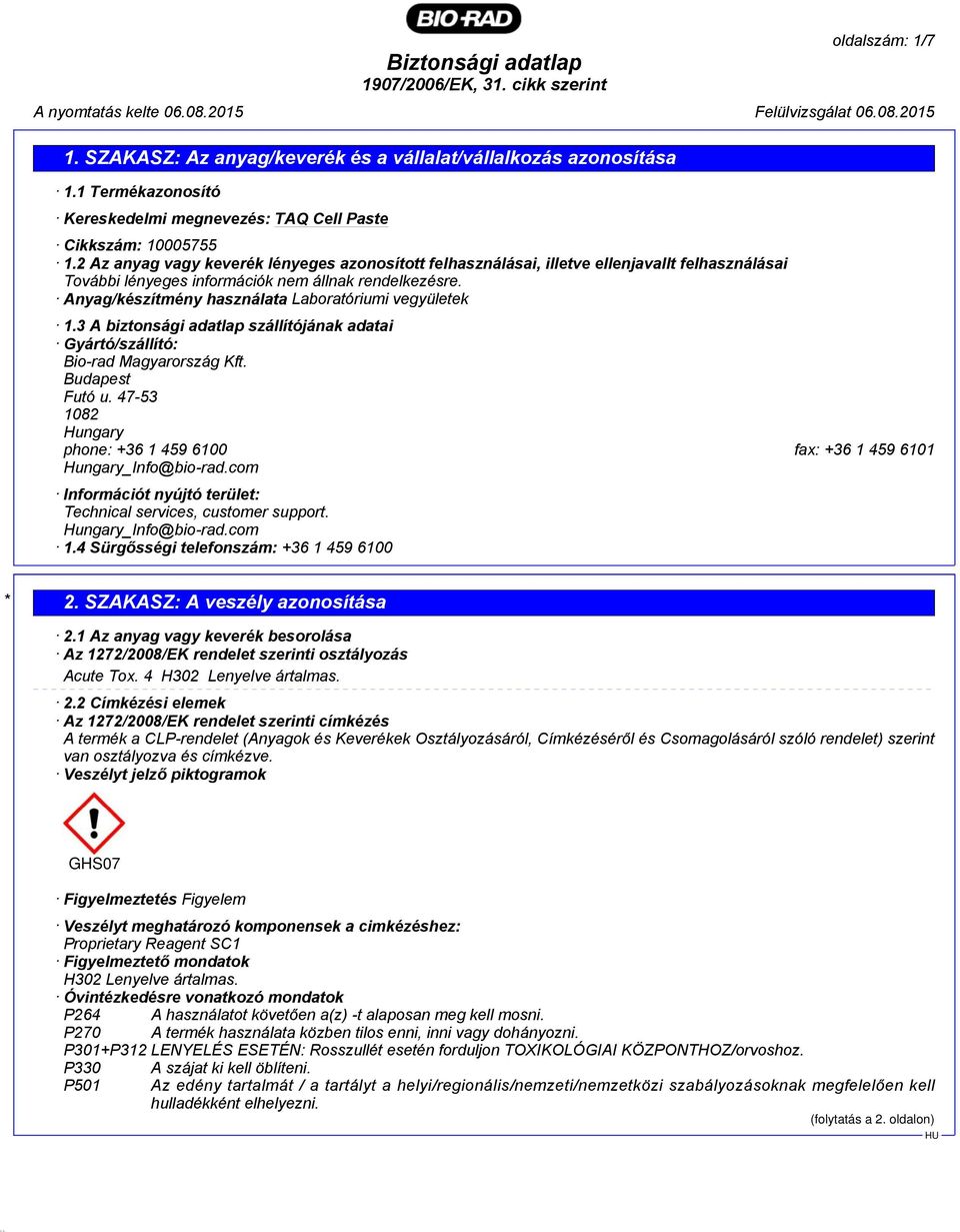 Anyag/készítmény használata Laboratóriumi vegyületek 1.3 A biztonsági adatlap szállítójának adatai Gyártó/szállító: Bio-rad Magyarország Kft. Budapest Futó u.