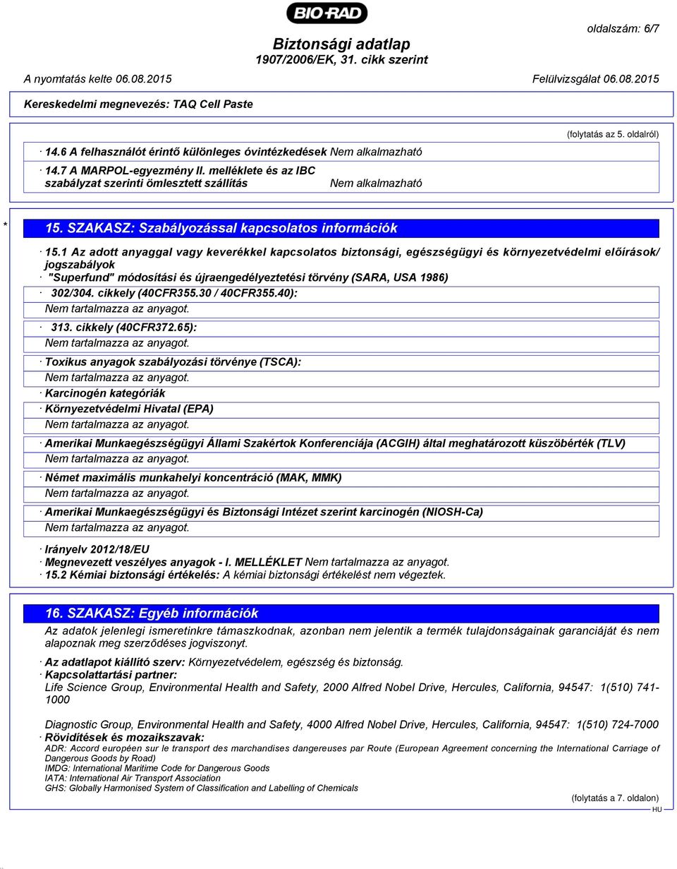 1 Az adott anyaggal vagy keverékkel kapcsolatos biztonsági, egészségügyi és környezetvédelmi előírások/ jogszabályok "Superfund" módosítási és újraengedélyeztetési törvény (SARA, USA 1986) 302/304.