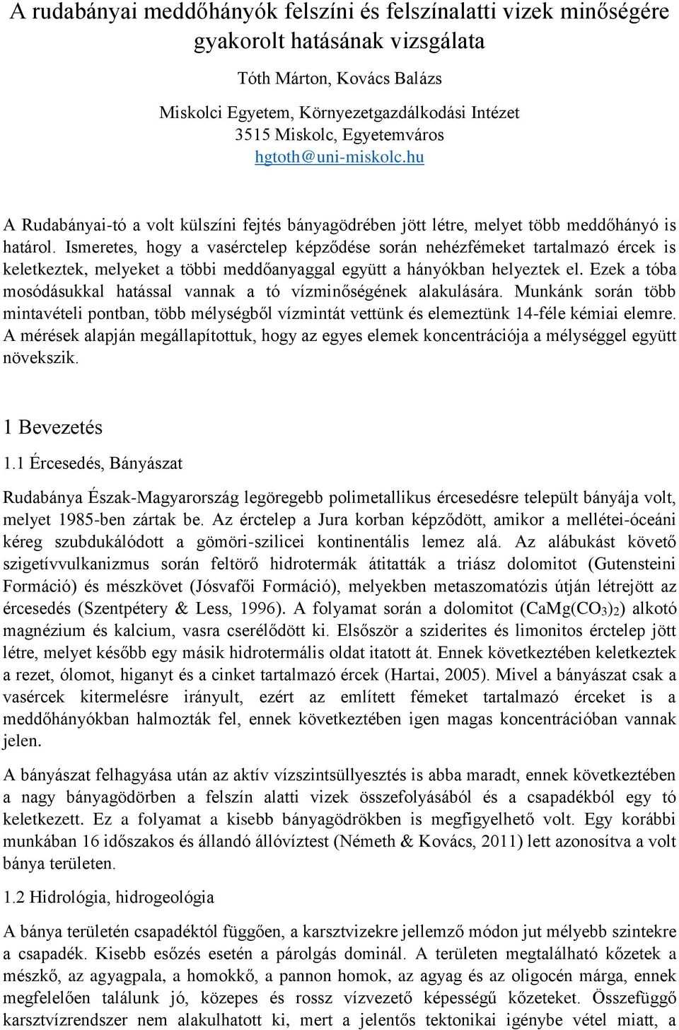 Ismeretes, hogy a vasérctelep képződése során nehézfémeket tartalmazó ércek is keletkeztek, melyeket a többi meddőanyaggal együtt a hányókban helyeztek el.