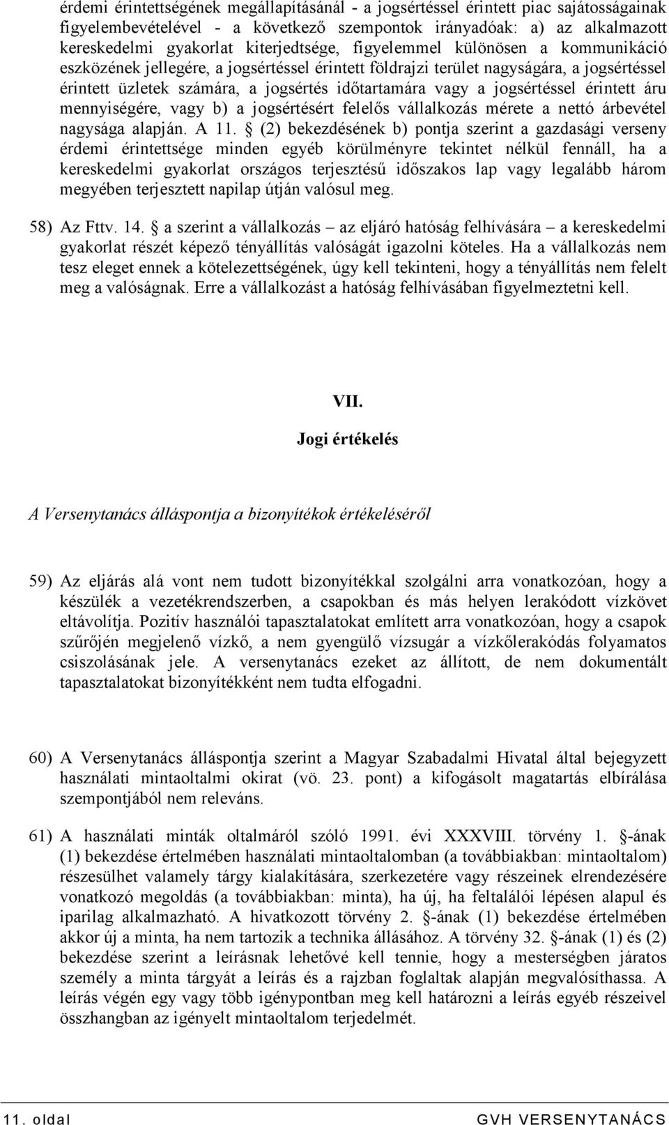 érintett áru mennyiségére, vagy b) a jogsértésért felelıs vállalkozás mérete a nettó árbevétel nagysága alapján. A 11.