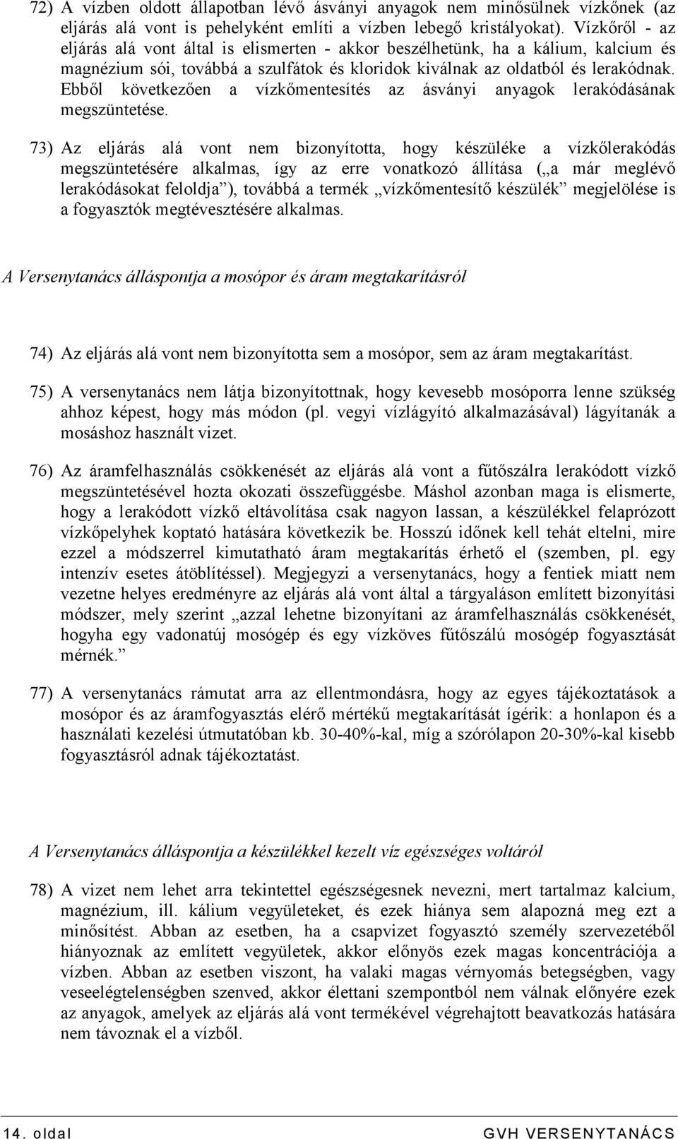 Ebbıl következıen a vízkımentesítés az ásványi anyagok lerakódásának megszüntetése.