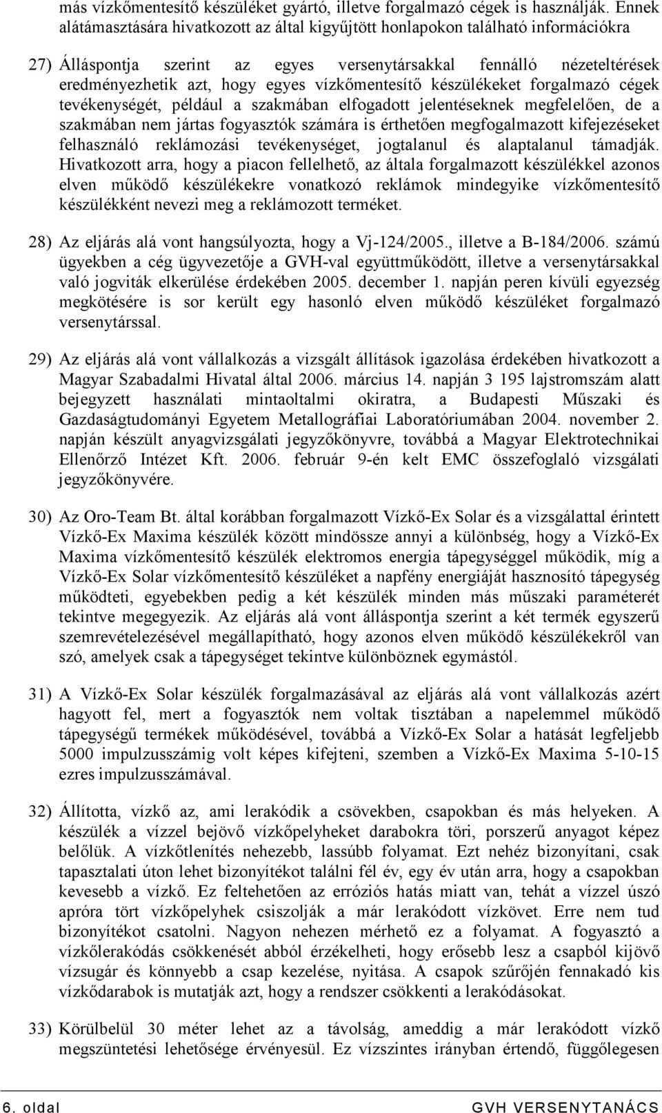 vízkımentesítı készülékeket forgalmazó cégek tevékenységét, például a szakmában elfogadott jelentéseknek megfelelıen, de a szakmában nem jártas fogyasztók számára is érthetıen megfogalmazott