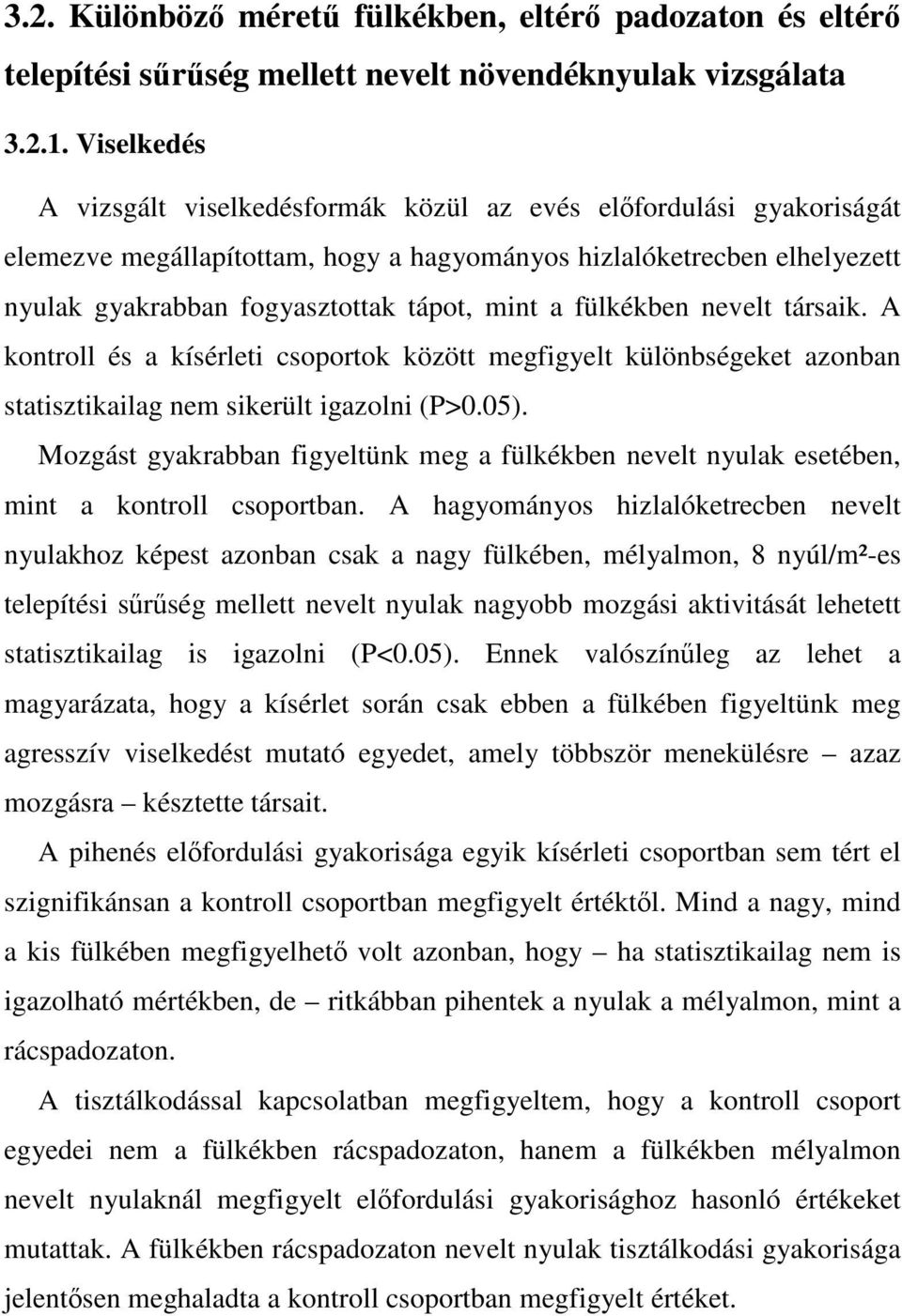 fülkékben nevelt társaik. A kontroll és a kísérleti csoportok között megfigyelt különbségeket azonban statisztikailag nem sikerült igazolni (P>0.05).