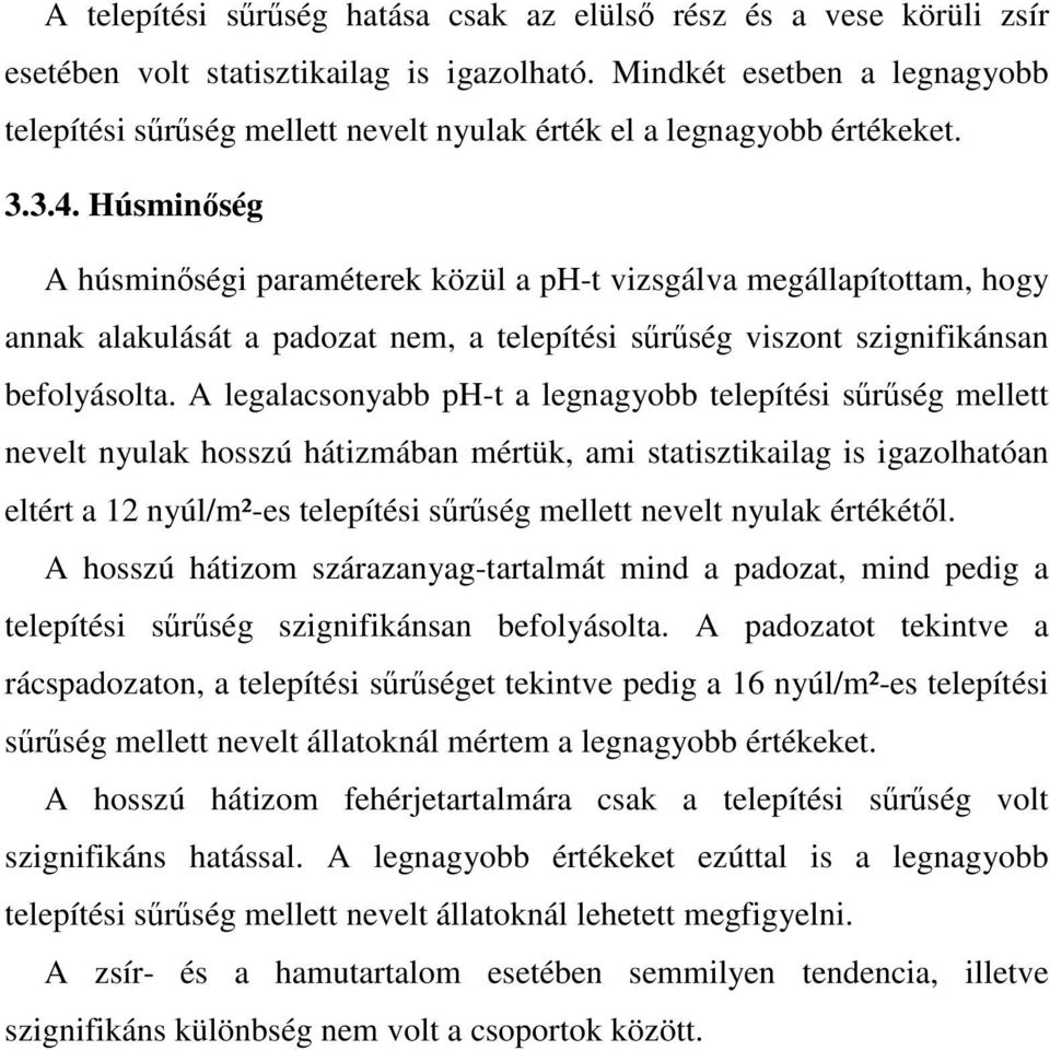 Húsminőség A húsminőségi paraméterek közül a ph-t vizsgálva megállapítottam, hogy annak alakulását a padozat nem, a telepítési sűrűség viszont szignifikánsan befolyásolta.