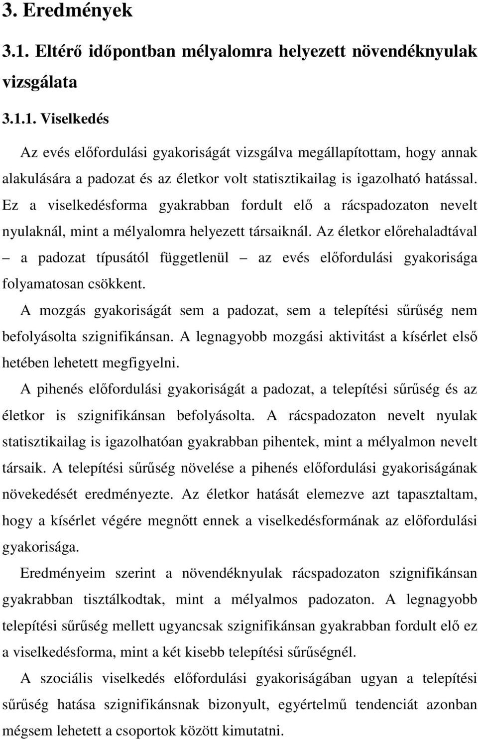 Az életkor előrehaladtával a padozat típusától függetlenül az evés előfordulási gyakorisága folyamatosan csökkent.