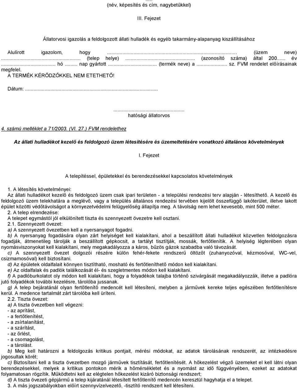 számú melléklet a 71/2003. (VI. 27.) FVM rendelethez... hatósági állatorvos Az állati hulladékot kezelő és feldolgozó üzem létesítésére és üzemeltetésére vonatkozó általános követelmények I.