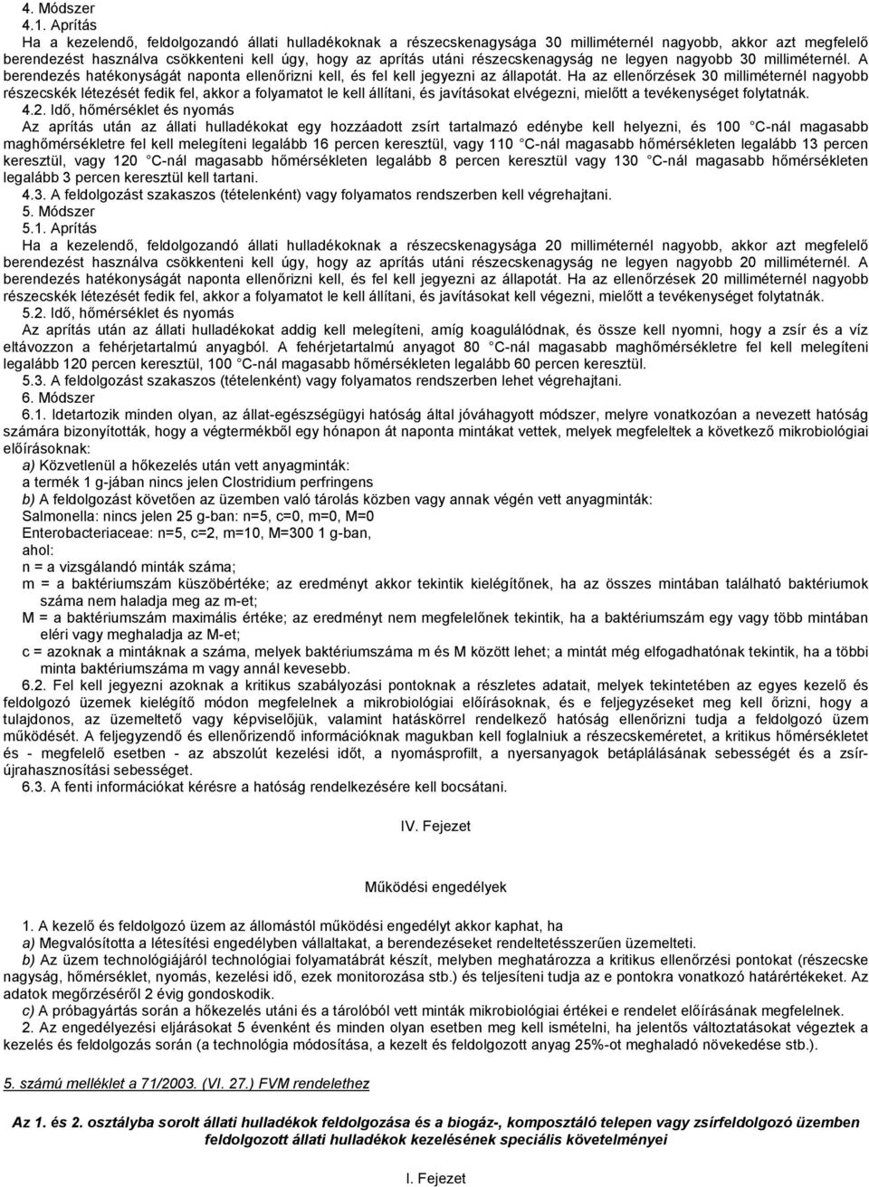 részecskenagyság ne legyen nagyobb 30 milliméternél. A berendezés hatékonyságát naponta ellenőrizni kell, és fel kell jegyezni az állapotát.