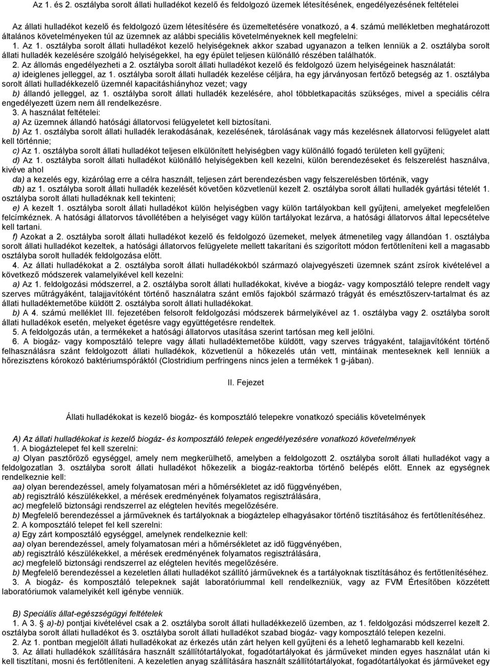 számú mellékletben meghatározott általános követelményeken túl az üzemnek az alábbi speciális követelményeknek kell megfelelni: 1. Az 1.