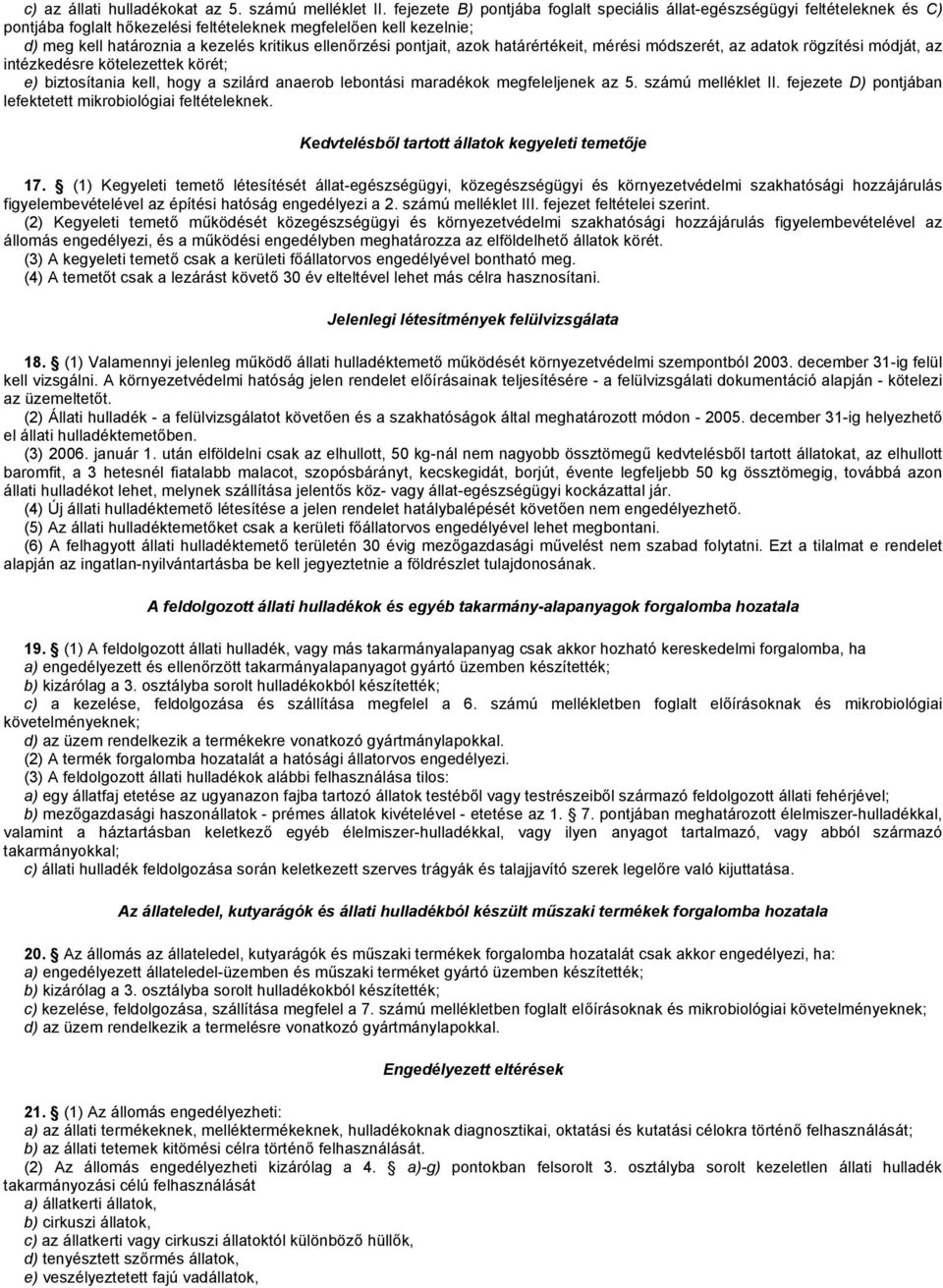 ellenőrzési pontjait, azok határértékeit, mérési módszerét, az adatok rögzítési módját, az intézkedésre kötelezettek körét; e) biztosítania kell, hogy a szilárd anaerob lebontási maradékok